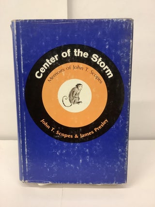 Item #96715 Center of the Storm; Memoirs of John T. Scopes. John T. Scopes, James Presley