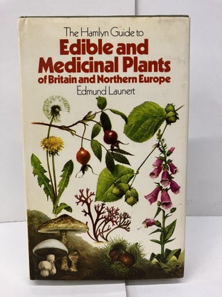 Item #96754 The Hamlyn Guide to Edible and Medicinal Plants of Britain and Northern Europe....