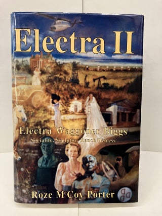 Item #96769 Electra II: Electra Waggoner Biggs, Socialite, Sculptor, Ranch Heiress. Roze McCoy...