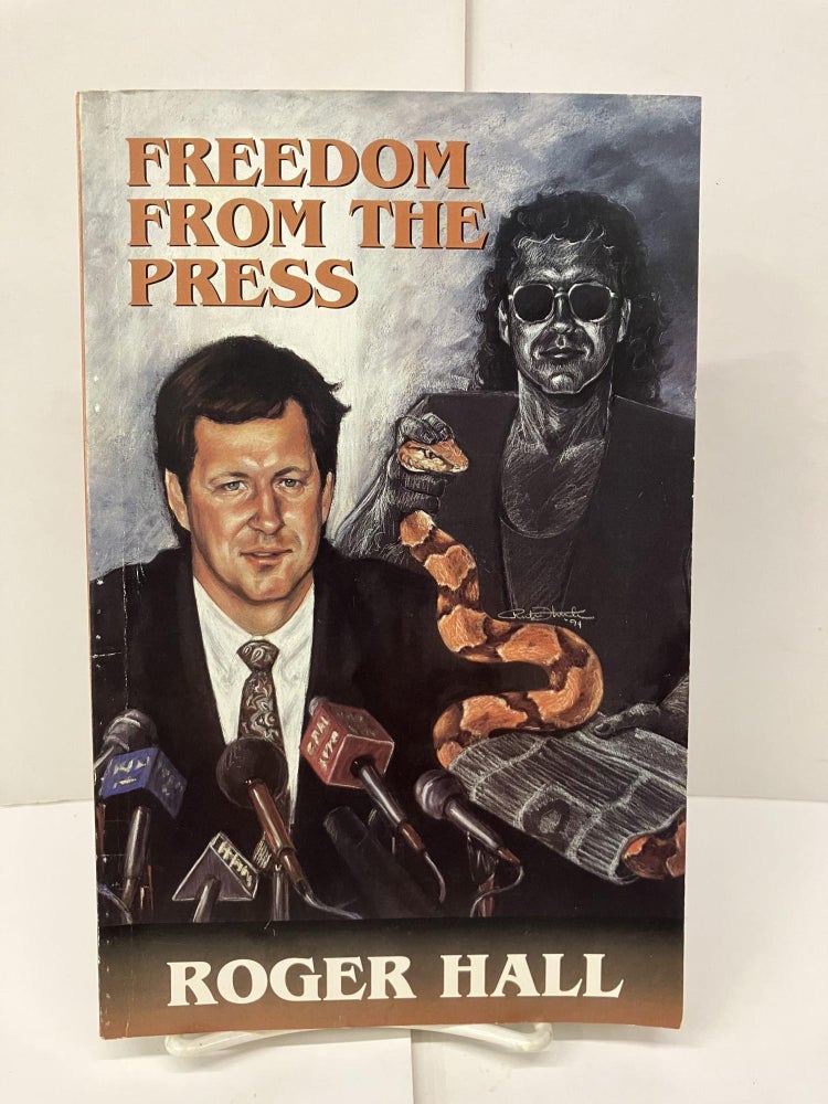 Item #96888 Freedom From the Press. Roger Hall.