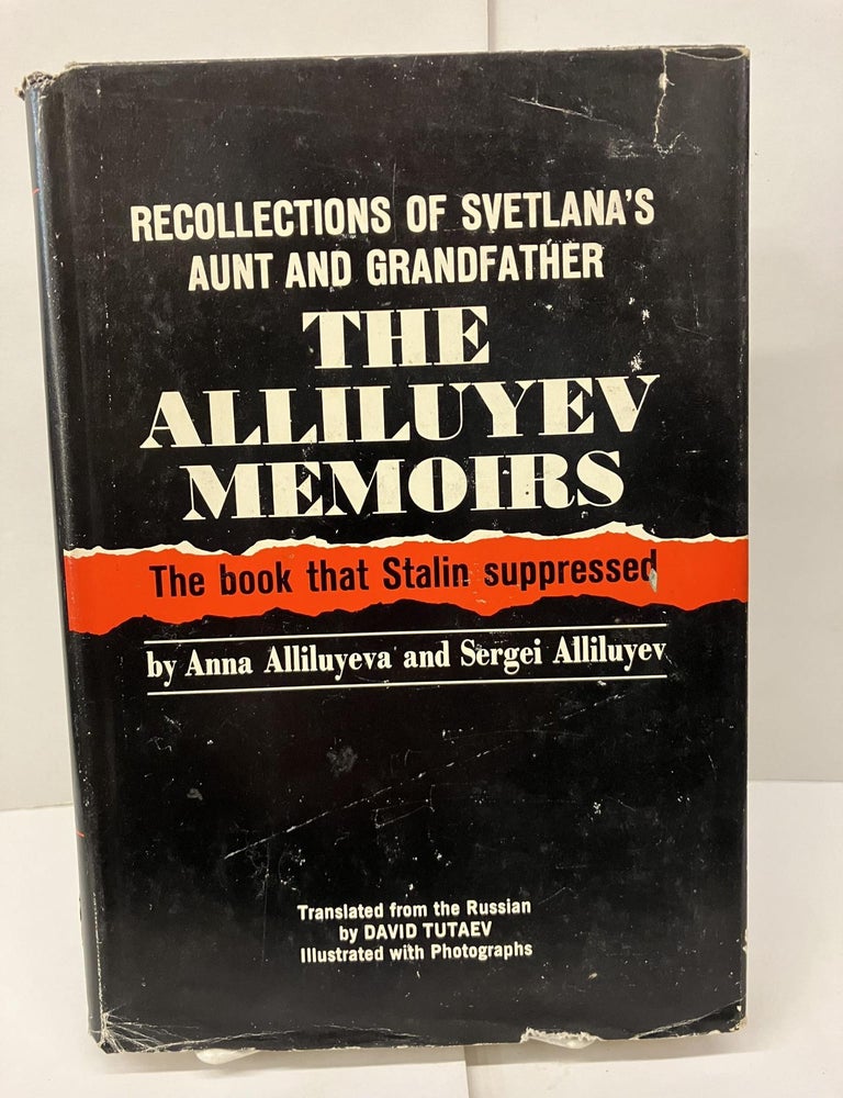 Item #96889 The Alliluyev Memoirs: Recollections of Svetlana Stalina's Maernal Aunt Anna Alliluyeva and Her Grandfather Sergei Alliluiyev. Anna Alliuyeva, Sergei Alliluyev.