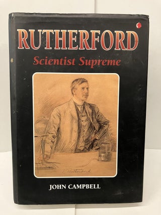 Item #96958 Rutherford: Scientist Supreme. John Campbell