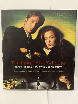 Item #96994 The Complete X-Files; Behind the Series, The Myths and the Movies. Matt Hurwitz,...