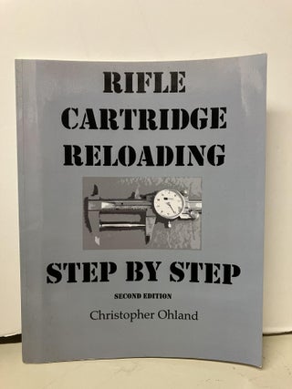Item #97048 Rifle Cartridge Reloading Step By Step. Christopher Ohland