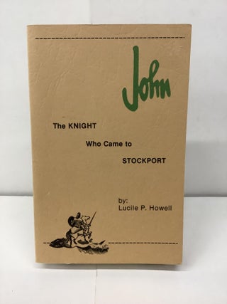 Item #97080 The Knight Who Came to Stockport. Lucile P. Howell
