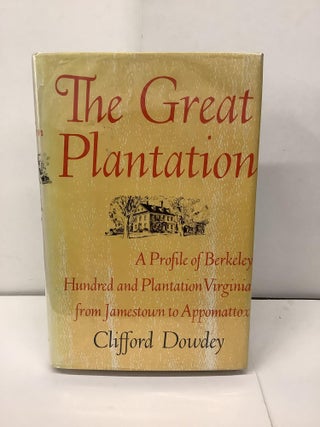 Item #97094 The Great Plantation; A Profile of Berkeley Hundred and Plantation Virginia from...