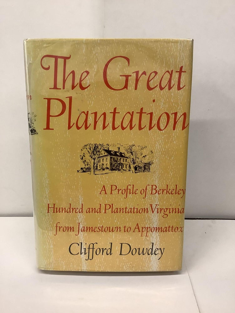 Item #97094 The Great Plantation; A Profile of Berkeley Hundred and Plantation Virginia from Jamestown to Appomattox. Clifford Dowdy.