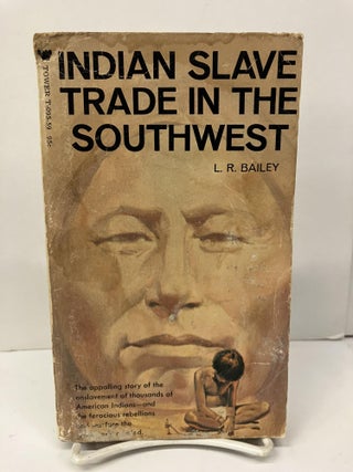 Item #97206 Indian Slave Trade in the Southwest. L. R. Bailey
