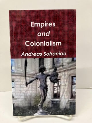Item #97209 Empires and Colonialism. Andreas Sofroniou