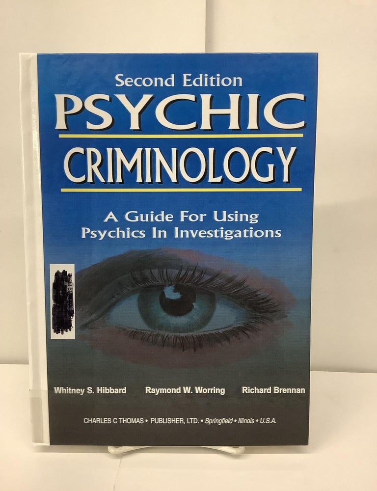 Item #97227 Psychic Criminology; A Guide for Using Psychics In Investigations. Whitney S. Hibbard, Raymond W. Worring, Richard Brennan.