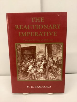 Item #97228 The Reactionary Imperative; Essays Literary & Political. M. E. Bradford