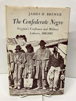 Item #97238 The Confederate Negro: Virginia's Craftsman and Military Laborers, 1861-1865. James...