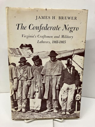 Item #97238 The Confederate Negro: Virginia's Craftsman and Military Laborers, 1861-1865....