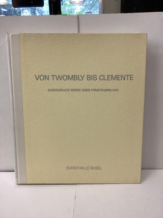 Item #97254 Von Twombly Bis Clemente; Selected Works from a Private Collection