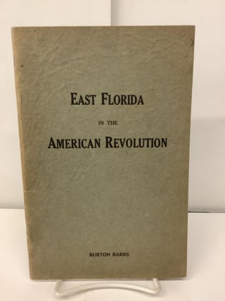 Item #97287 East Florida in the American Revolution. Burton Barrs