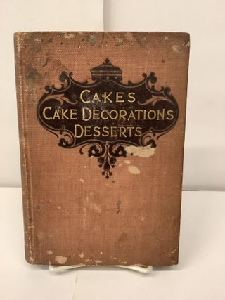 Item #97299 Cakes, Cake Decorations and Desserts; A Manual for Housewives. Charles H. King