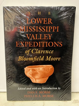 Item #97313 The Lower Mississippi Valley Expeditions of Clarence Bloomfield Moore. Clarence...
