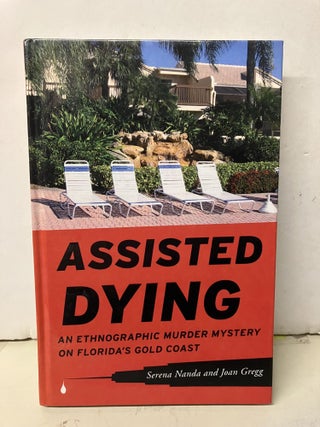 Item #97325 Assisted Dying: An Ethnographic Murder Mystery on Florida's Gold Coast. Serena Nanda,...