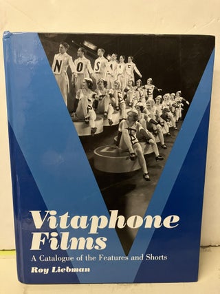 Item #97326 Vitaphone Films: A Catalogue of the Features and Shorts. Roy Liebman