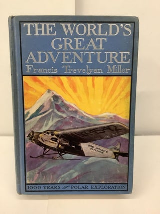 Item #97415 The World's Great Adventure; 1000 Years of Polar Exploration. Francis Trevelyan Miller