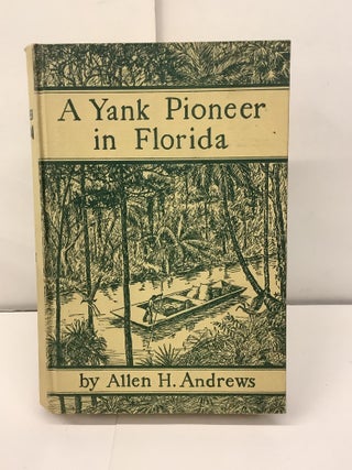 Item #97436 A Yank Pioneer in Florida. Allen H. Andrews, Dr. David Fairchild