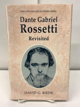 Item #97457 Dante Gabriel Rossetti Revisited; Twayne's English Authors Series. David G. Riede