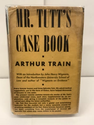 Item #97458 Mr. Tutt's Case Book; Being a Collection of his most Celebrated trials as Reported...