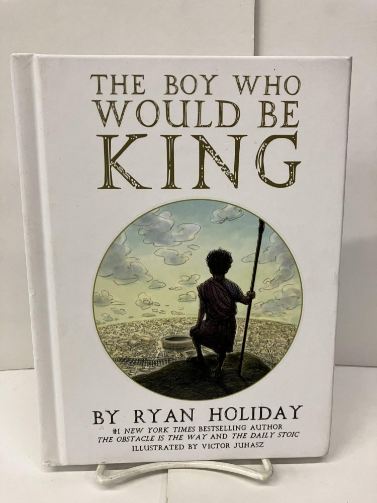 Item #97460 The Boy Who Would Be King. Ryan Holiday.