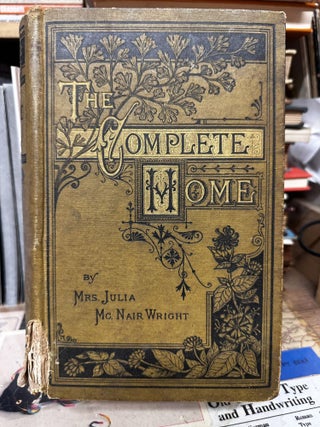 Item #97474 The Complete Home: An Encyclopedia of Domestic Life and Affairs. Julia McNair Wright