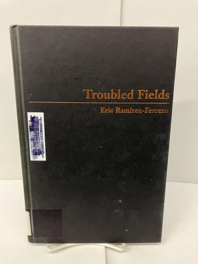 Item #97496 Troubled Fields: Men, Emotions, and the Crisis in American Farming. Eric Ramirez-Ferrero.