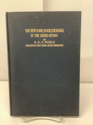 Item #97524 The New York Stock Exchange in the Crisis of 1914. H. G. S. Noble