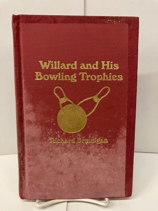 Item #97535 Willard and his Bowling Trophies: A Perverse Mystery. Richard Brautigan