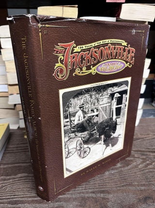 Item #97538 The Jacksonville Family Album: 150 Years of the Art of Photography. Wayne W. Wood