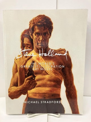 Item #97557 Steve Holland: The World's Greatest Illustration Art Model. Michael Stradford
