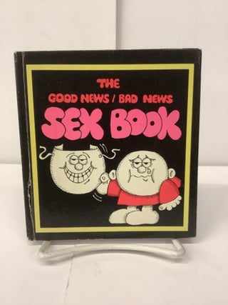 Item #97579 The Good News / Bad News Sex Book. Joan Kerber, Bob Campbell, Mike Schnorr