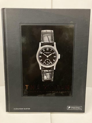 Item #97602 The Watch: A Twentieth Century Style History. Alexander Barter