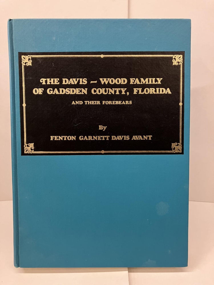 Item #97604 The Davis - Wood Family of Gadsden County, Florida and their Forebears. Fenton Garnett Davis Avant.