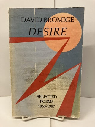 Item #97611 Desire: Selected Poems 1963-1987. David Bromige
