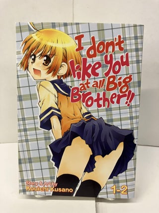 Item #97629 I Don't Like You At All, Big Brother!!, Vol. 1-2. Kouichi Kusano