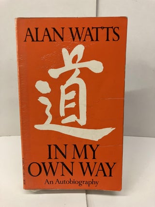 Item #97656 In My Own Way: An Autobiography. Alan Watts