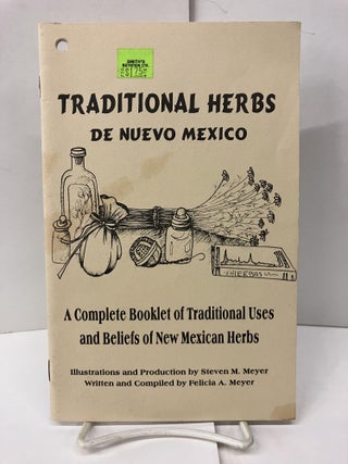 Item #97674 Traditional Herbs de Nuevo Mexico: A Complete Booklet of Traditional Uses and Beliefs...