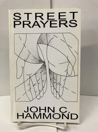 Item #97676 Street Prayers. John C. Hammond