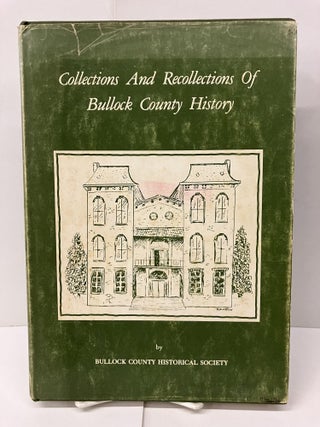 Item #97823 Collections and Recollections of Bullock County History. Bullock County Historical...