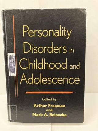Item #97843 Personality Disorders in Childhood and Adolescence. Arthur Freeman, Mark A. Reinecke
