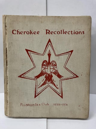 Item #97861 Cherokee Recollections: The Story of the Women's Pocahontas Club, 1899-1976. Maude...