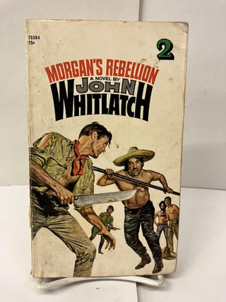 Item #97877 Morgan's Rebellion. John Whitlatch