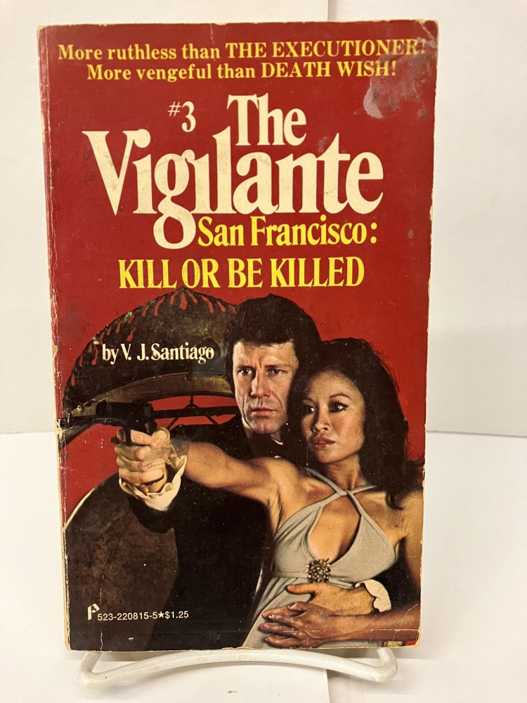 Item #97878 The Vigilante San Francisco: Kill or be Killed. V. J. Santiago.