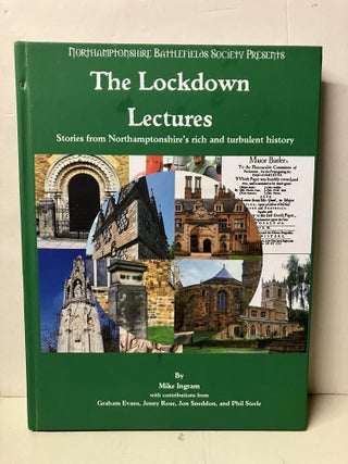 Item #97894 The Lockdown Lectures: Stories From Northamptonshire's Rich and Turbulent hHstory....