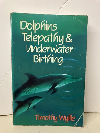 Item #97930 Dolphins, Telepathy & Underwater Birthing: Further Adventures Among Spiritual...