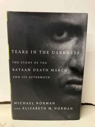 Item #97942 Tears in the Darkness: The Story of the Bataan Death March and Its Aftermath. Michael...